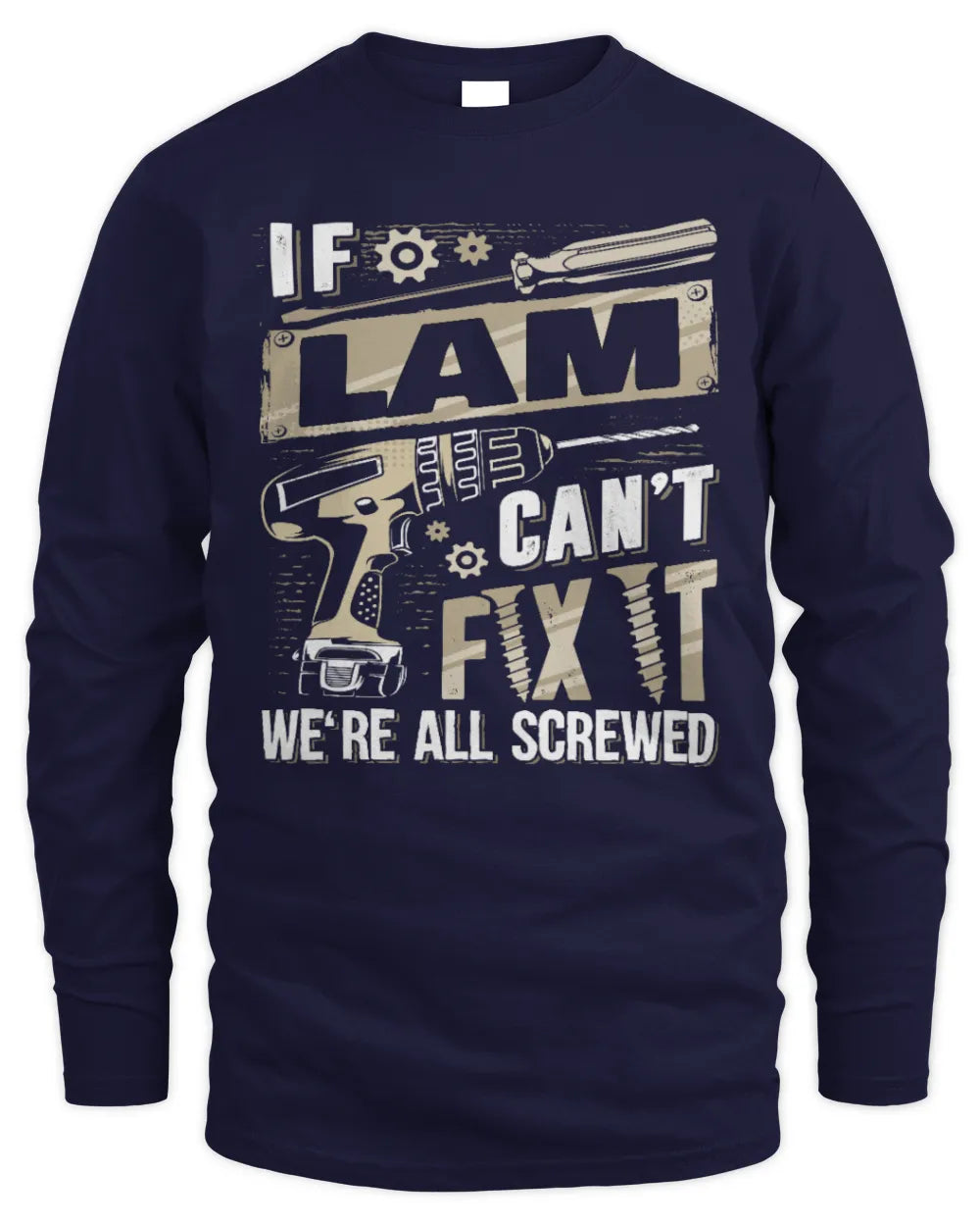 LAM TX03 P02 - Personalized Handyman Mechanic Shirt “If NAME Can’t Fix It, We’re All Screwed” - Men's Long Sleeved T-Shirt - Navy