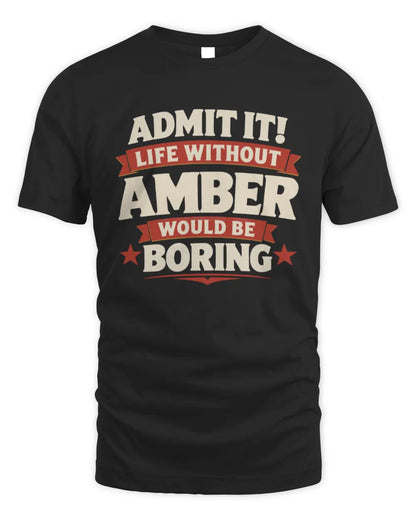 AMBER P4 KT003 Personalized Funny Quote Apparel “Life Without NAME Would Be Boring” - Unisex Standard T-Shirt - Black