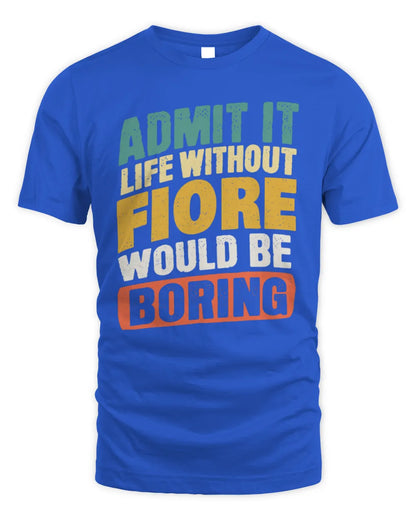FIORE TP88-K4-229
Personalized Funny Quote Apparel “Life Without NAME Would Be Boring” - Unisex Standard T-Shirt - Royal