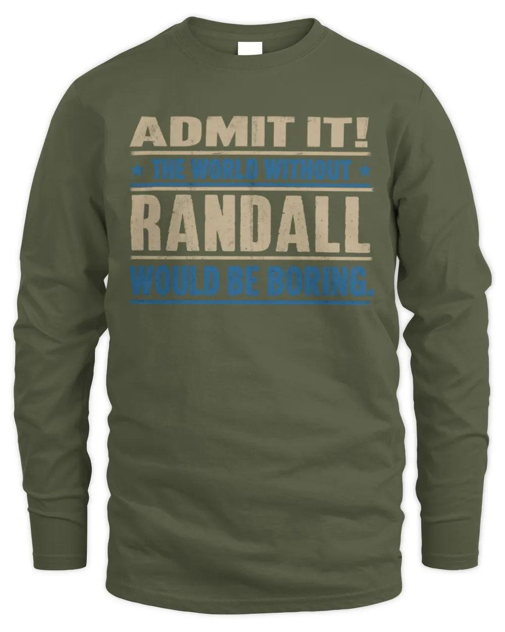 RANDALL TP68-K2-968 – Personalized Funny Quote Apparel “The World Without NAME Would Be Boring” - Men's Long Sleeved T-Shirt - Military Green