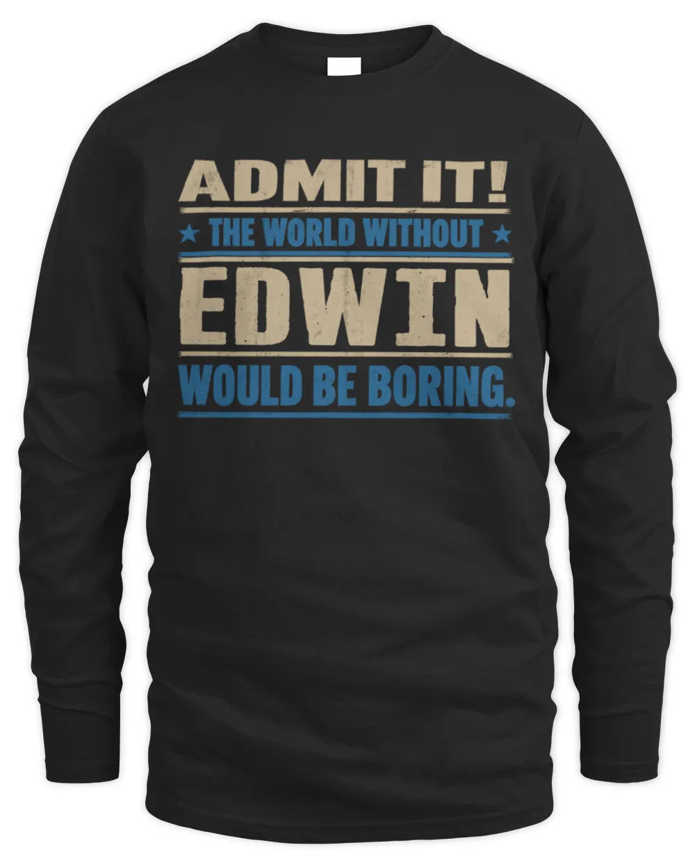 EDWIN TP68-K2-968 – Personalized Funny Quote Apparel “The World Without NAME Would Be Boring” - Men's Long Sleeved T-Shirt - Black