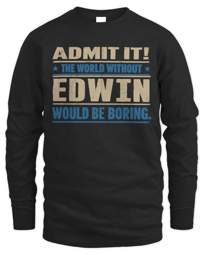 EDWIN TP68-K2-968 – Personalized Funny Quote Apparel “The World Without NAME Would Be Boring” - Men's Long Sleeved T-Shirt - Black