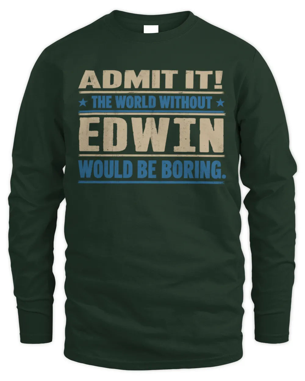 EDWIN TP68-K2-968 – Personalized Funny Quote Apparel “The World Without NAME Would Be Boring” - Men's Long Sleeved T-Shirt - Forest Green