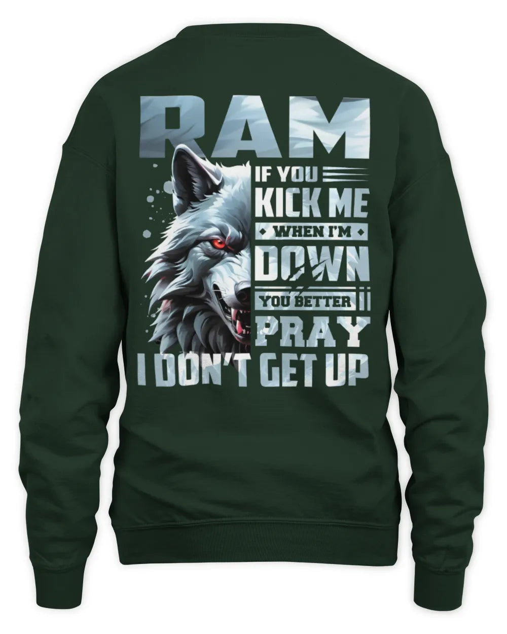 RAM AP62-K4-666 - Personalized Fierce Wolf Quote Apparel “If You Kick Me When I’m Down, You Better Pray I Don’t Get Up” - Unisex Sweatshirt - Forest Green