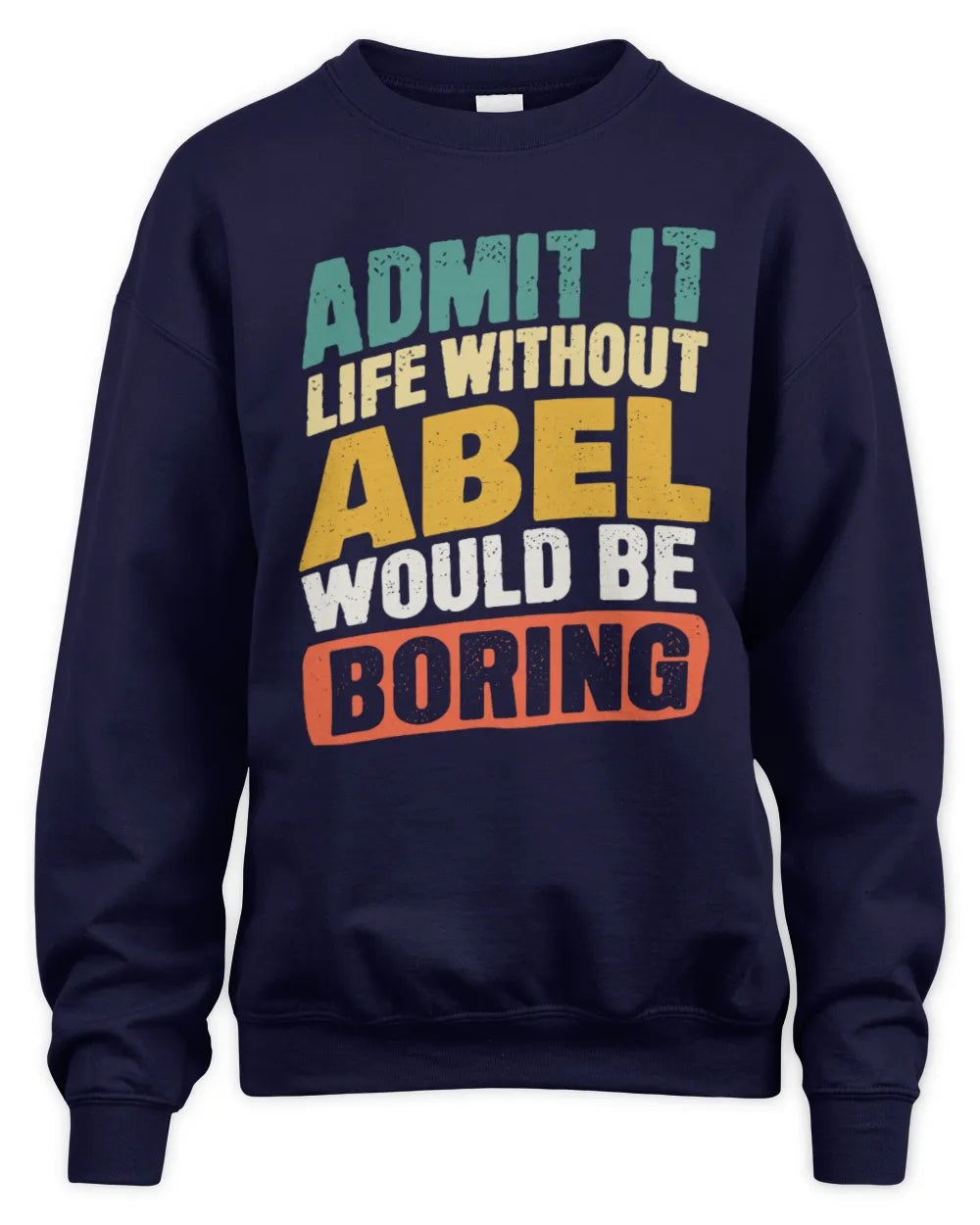ABEL TP88-K4-229
Personalized Funny Quote Apparel “Life Without NAME Would Be Boring” - Unisex Sweatshirt - Navy
