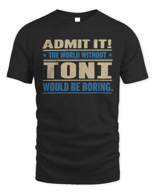TONI TP68-K2-968 – Personalized Funny Quote Apparel “The World Without NAME Would Be Boring” - Unisex Standard T-Shirt - Black