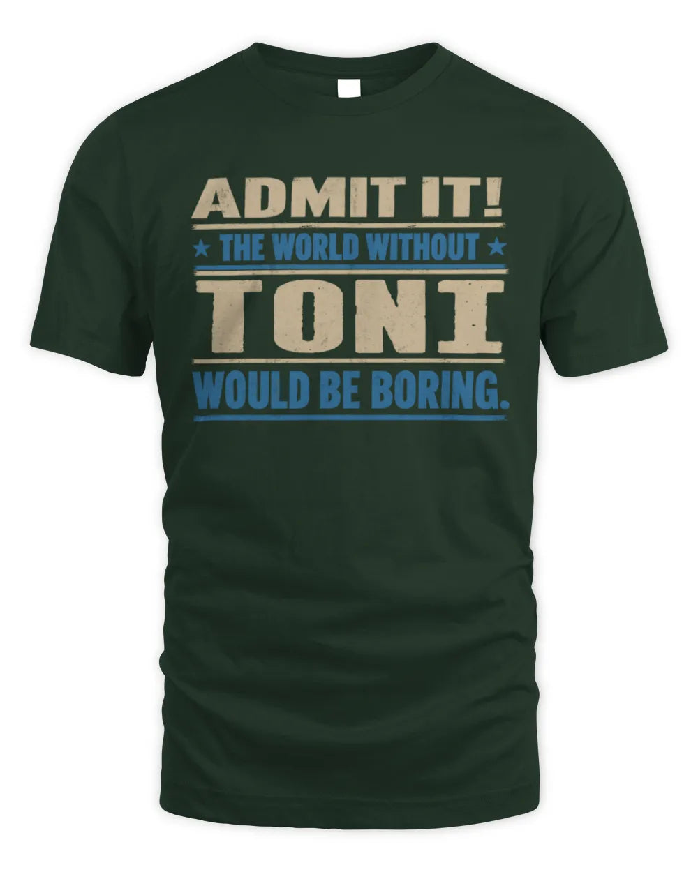 TONI TP68-K2-968 – Personalized Funny Quote Apparel “The World Without NAME Would Be Boring” - Unisex Standard T-Shirt - Forest Green