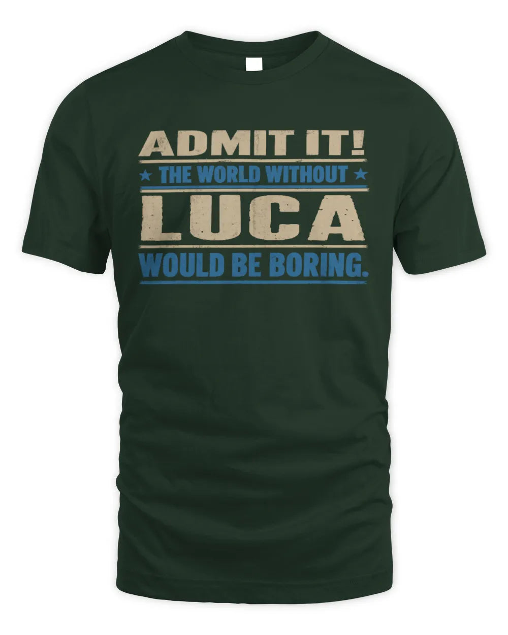 LUCA TP68-K2-968 – Personalized Funny Quote Apparel “The World Without NAME Would Be Boring” - Unisex Standard T-Shirt - Forest Green