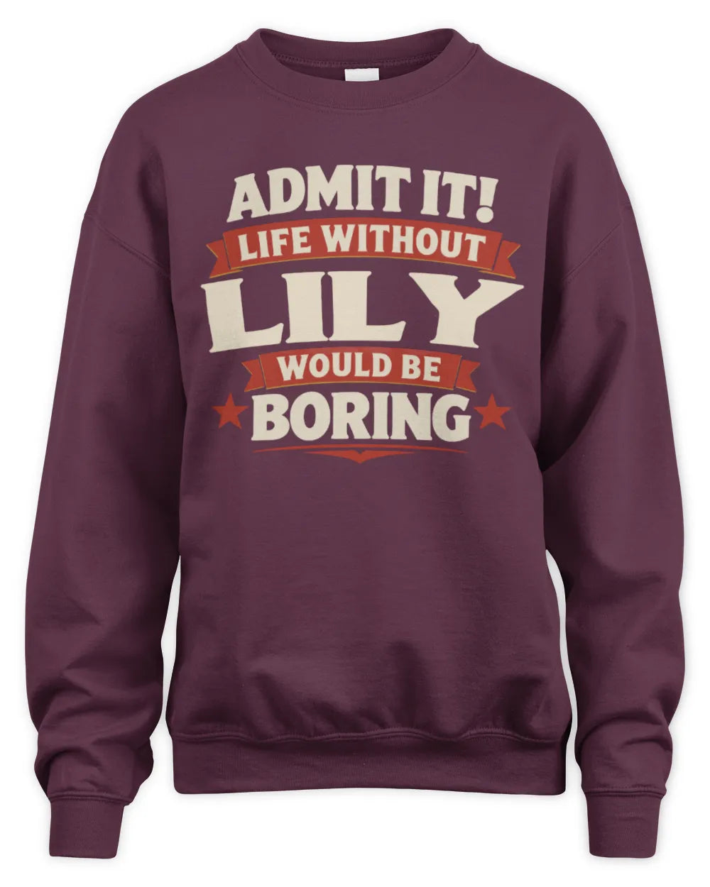 LILY P4 KT003 Personalized Funny Quote Apparel “Life Without NAME Would Be Boring” - Unisex Sweatshirt - Maroon