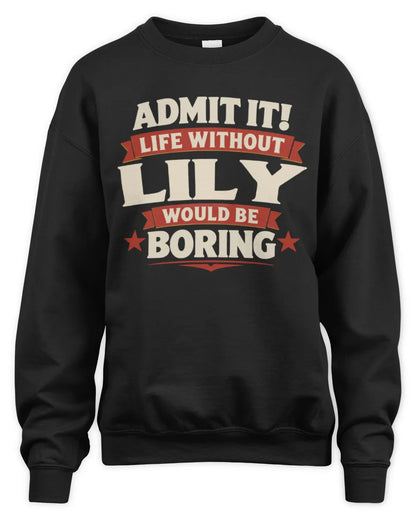 LILY P4 KT003 Personalized Funny Quote Apparel “Life Without NAME Would Be Boring” - Unisex Sweatshirt - Black