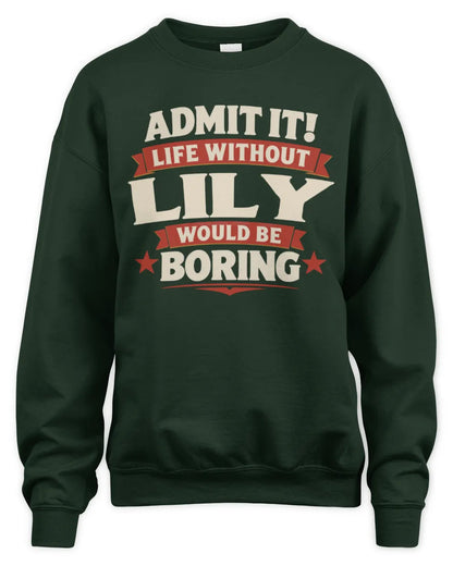 LILY P4 KT003 Personalized Funny Quote Apparel “Life Without NAME Would Be Boring” - Unisex Sweatshirt - Forest Green