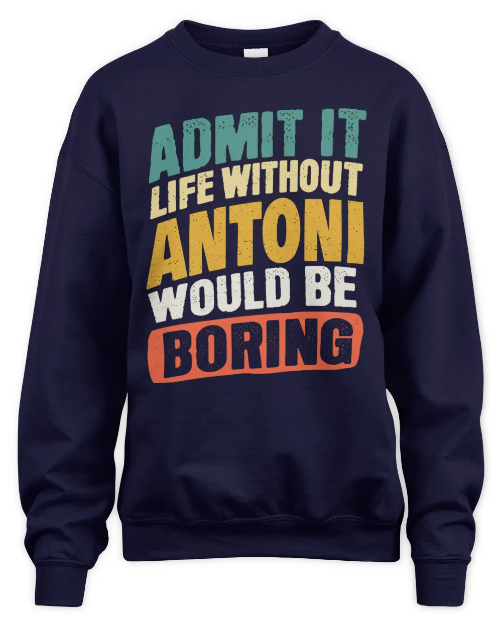 ANTONI TP88-K4-229
Personalized Funny Quote Apparel “Life Without NAME Would Be Boring” - Unisex Sweatshirt - Navy