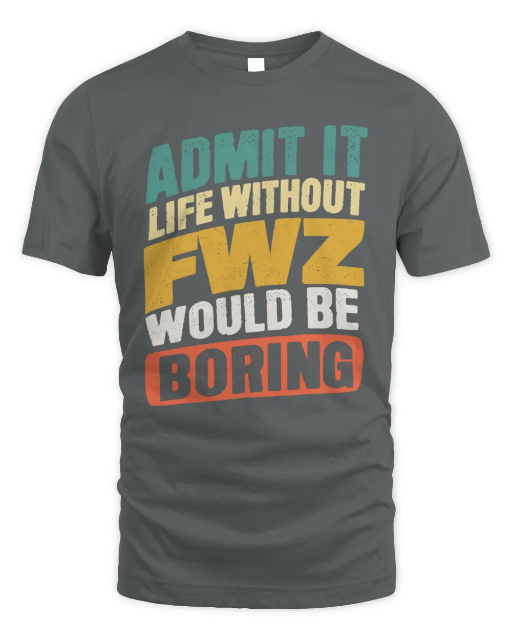FWZ TP88-K4-229
Personalized Funny Quote Apparel “Life Without NAME Would Be Boring” - Unisex Standard T-Shirt - Charcoal