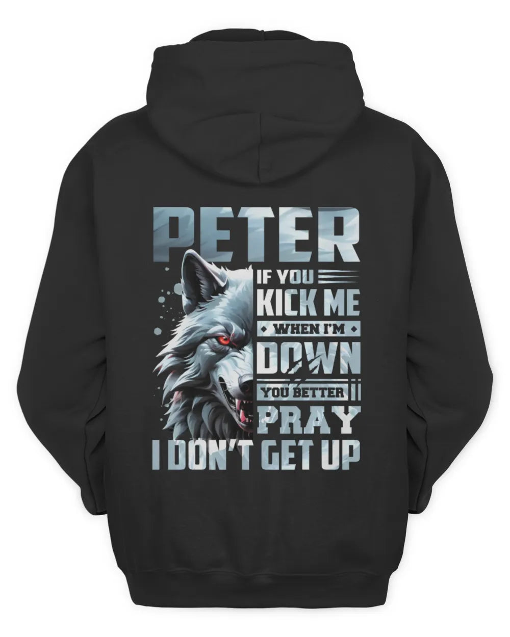 PETER AP62-K4-666 - Personalized Fierce Wolf Quote Apparel “If You Kick Me When I’m Down, You Better Pray I Don’t Get Up” - Unisex Hoodie - Black