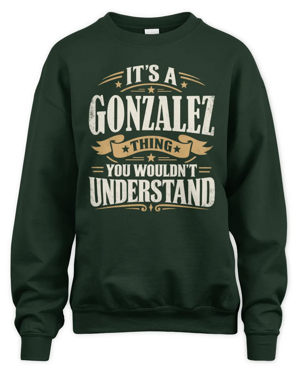 GONZALEZ P08 TH51 - Personalized “It’s a/an [NAME] Thing – You Wouldn’t Understand” Shirt - Unisex Sweatshirt - Forest Green