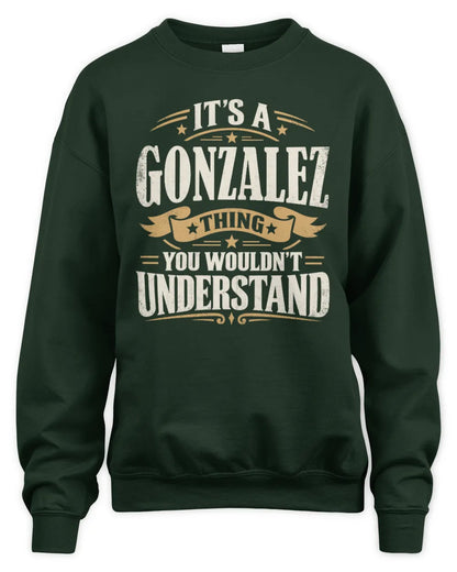 GONZALEZ P08 TH51 - Personalized “It’s a/an [NAME] Thing – You Wouldn’t Understand” Shirt - Unisex Sweatshirt - Forest Green