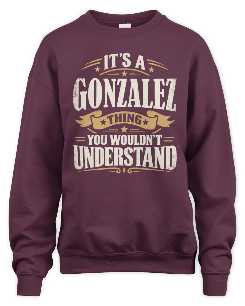 GONZALEZ P08 TH51 - Personalized “It’s a/an [NAME] Thing – You Wouldn’t Understand” Shirt - Unisex Sweatshirt - Maroon
