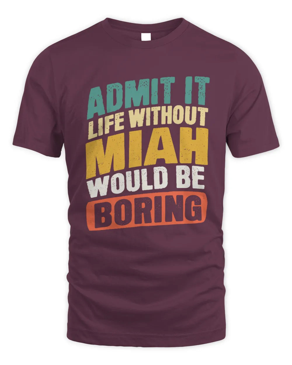 MIAH TP88-K4-229
Personalized Funny Quote Apparel “Life Without NAME Would Be Boring” - Unisex Standard T-Shirt - Maroon