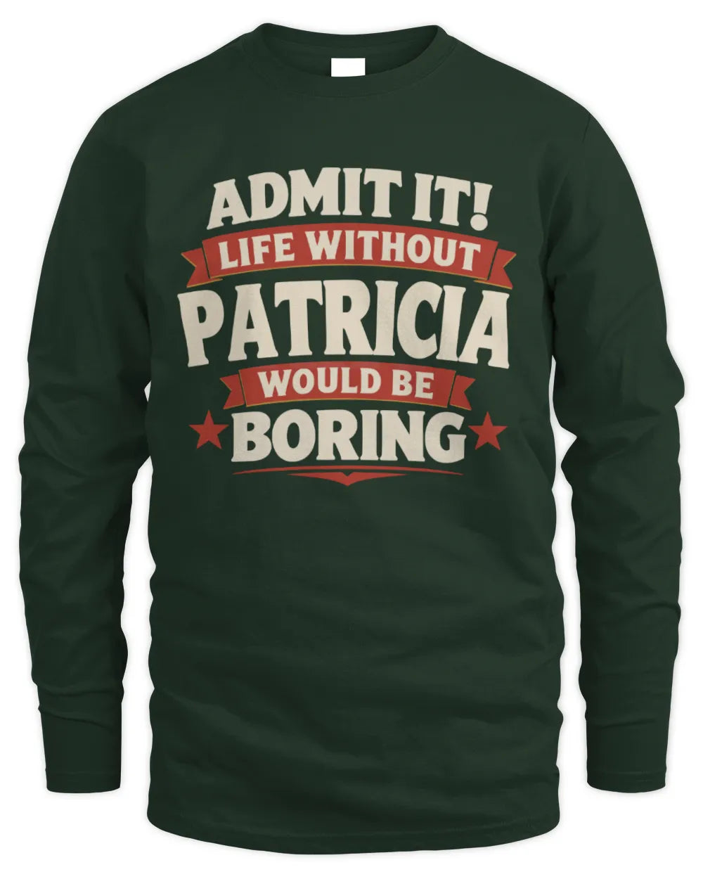 PATRICIA P4 KT003 Personalized Funny Quote Apparel “Life Without NAME Would Be Boring” - Men's Long Sleeved T-Shirt - Forest Green