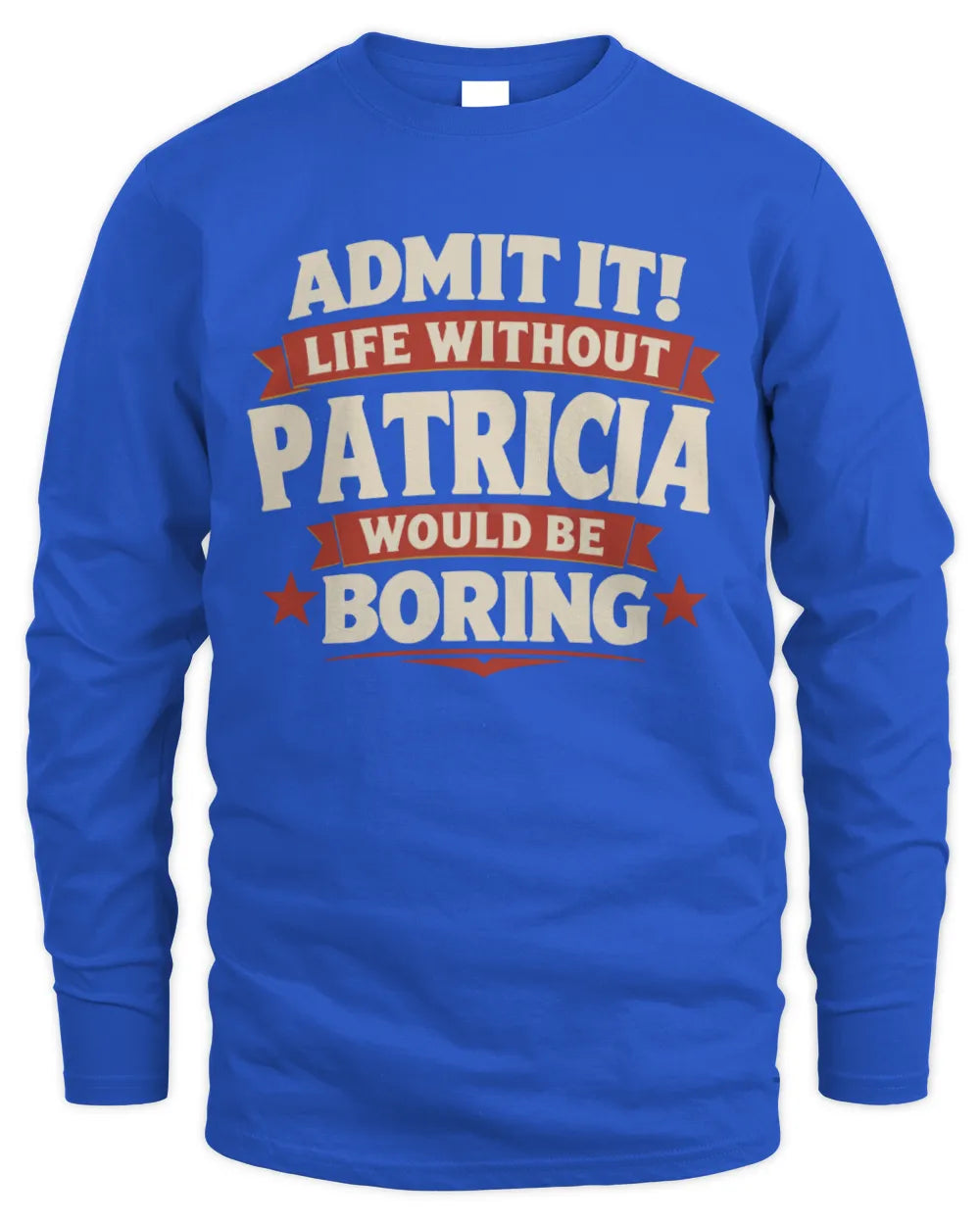 PATRICIA P4 KT003 Personalized Funny Quote Apparel “Life Without NAME Would Be Boring” - Men's Long Sleeved T-Shirt - Royal