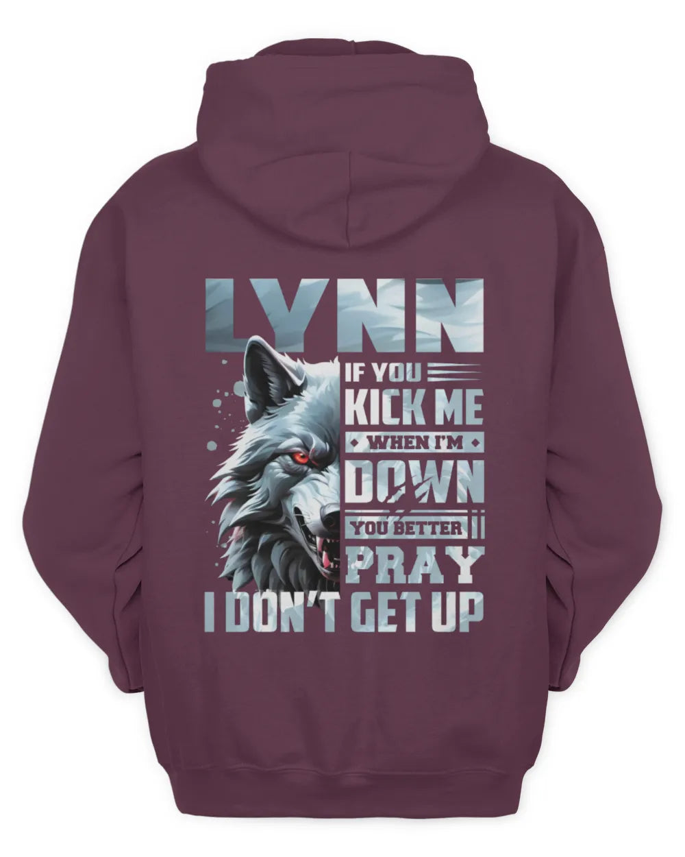 LYNN AP62-K4-666 - Personalized Fierce Wolf Quote Apparel “If You Kick Me When I’m Down, You Better Pray I Don’t Get Up” - Unisex Hoodie - Maroon