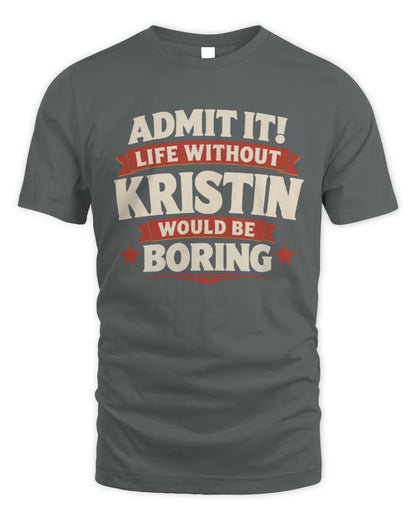 KRISTIN P4 KT003 Personalized Funny Quote Apparel “Life Without NAME Would Be Boring” - Unisex Standard T-Shirt - Charcoal