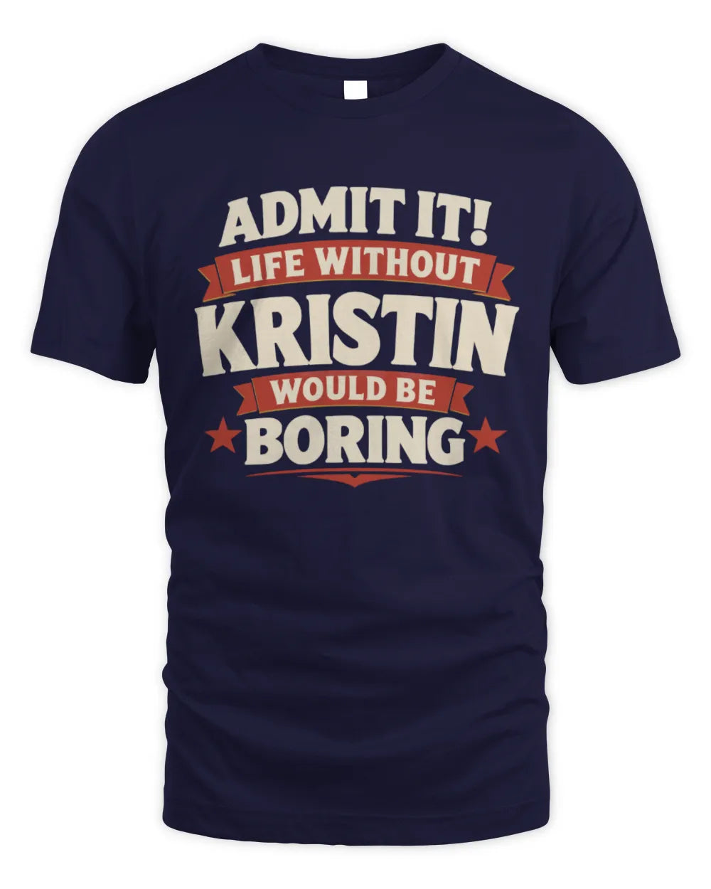 KRISTIN P4 KT003 Personalized Funny Quote Apparel “Life Without NAME Would Be Boring” - Unisex Standard T-Shirt - Navy