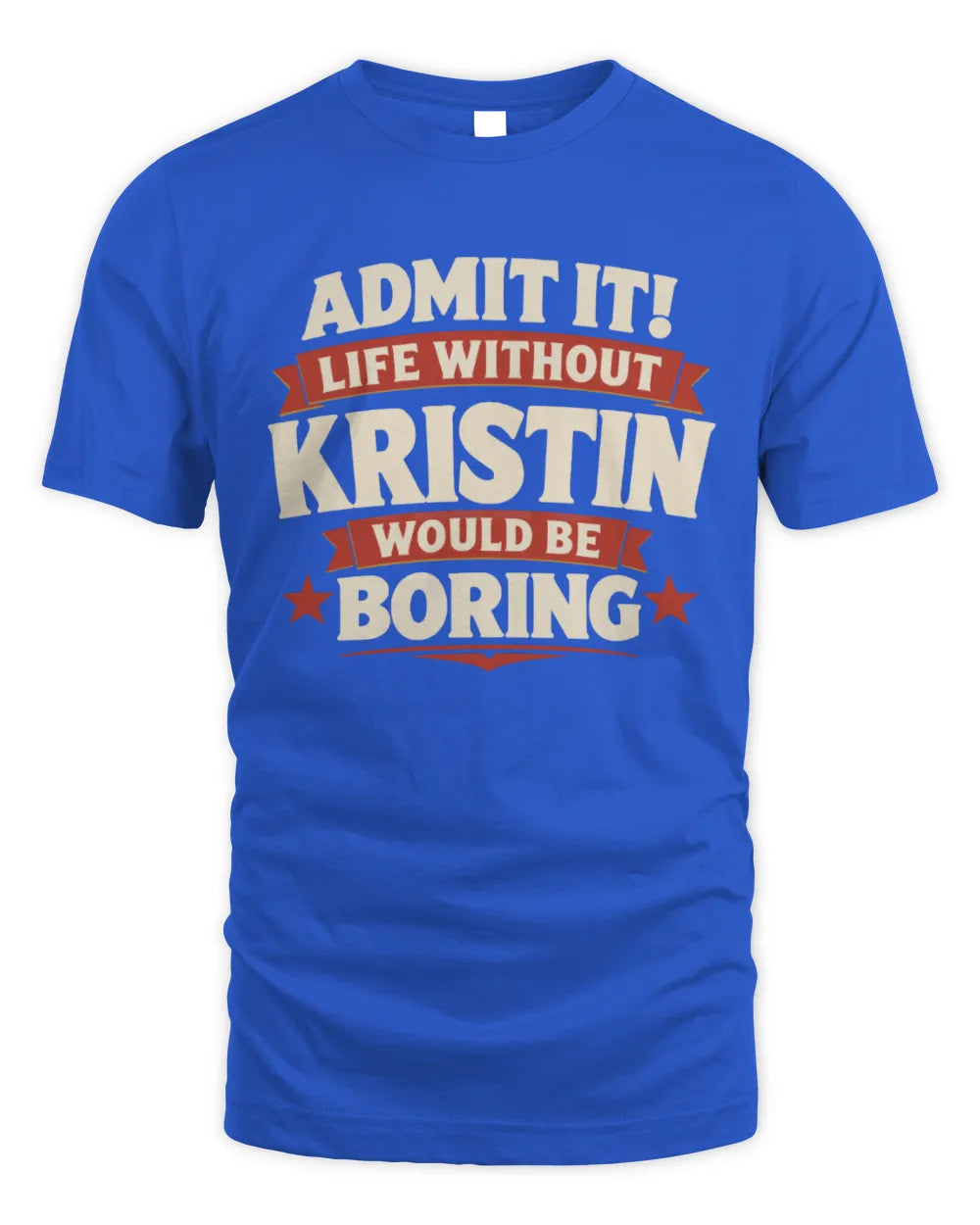 KRISTIN P4 KT003 Personalized Funny Quote Apparel “Life Without NAME Would Be Boring” - Unisex Standard T-Shirt - Royal