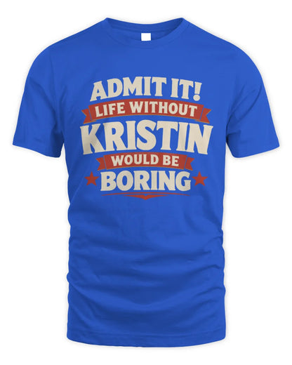 KRISTIN P4 KT003 Personalized Funny Quote Apparel “Life Without NAME Would Be Boring” - Unisex Standard T-Shirt - Royal