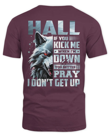 HALL AP62-K4-666 - Personalized Fierce Wolf Quote Apparel “If You Kick Me When I’m Down, You Better Pray I Don’t Get Up” - Unisex Standard T-Shirt - Maroon