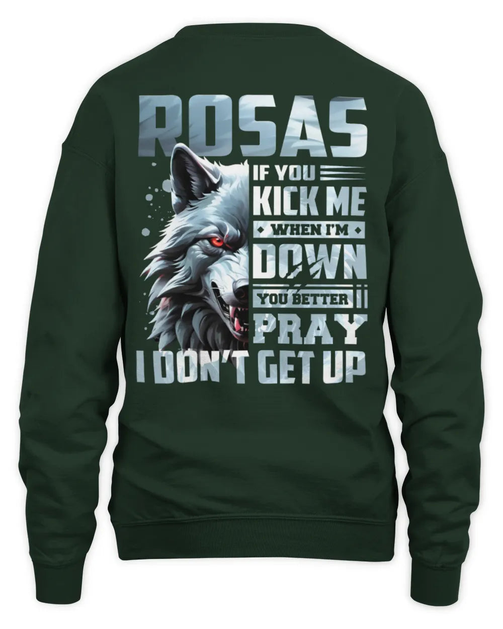ROSAS AP62-K4-666 - Personalized Fierce Wolf Quote Apparel “If You Kick Me When I’m Down, You Better Pray I Don’t Get Up” - Unisex Sweatshirt - Forest Green