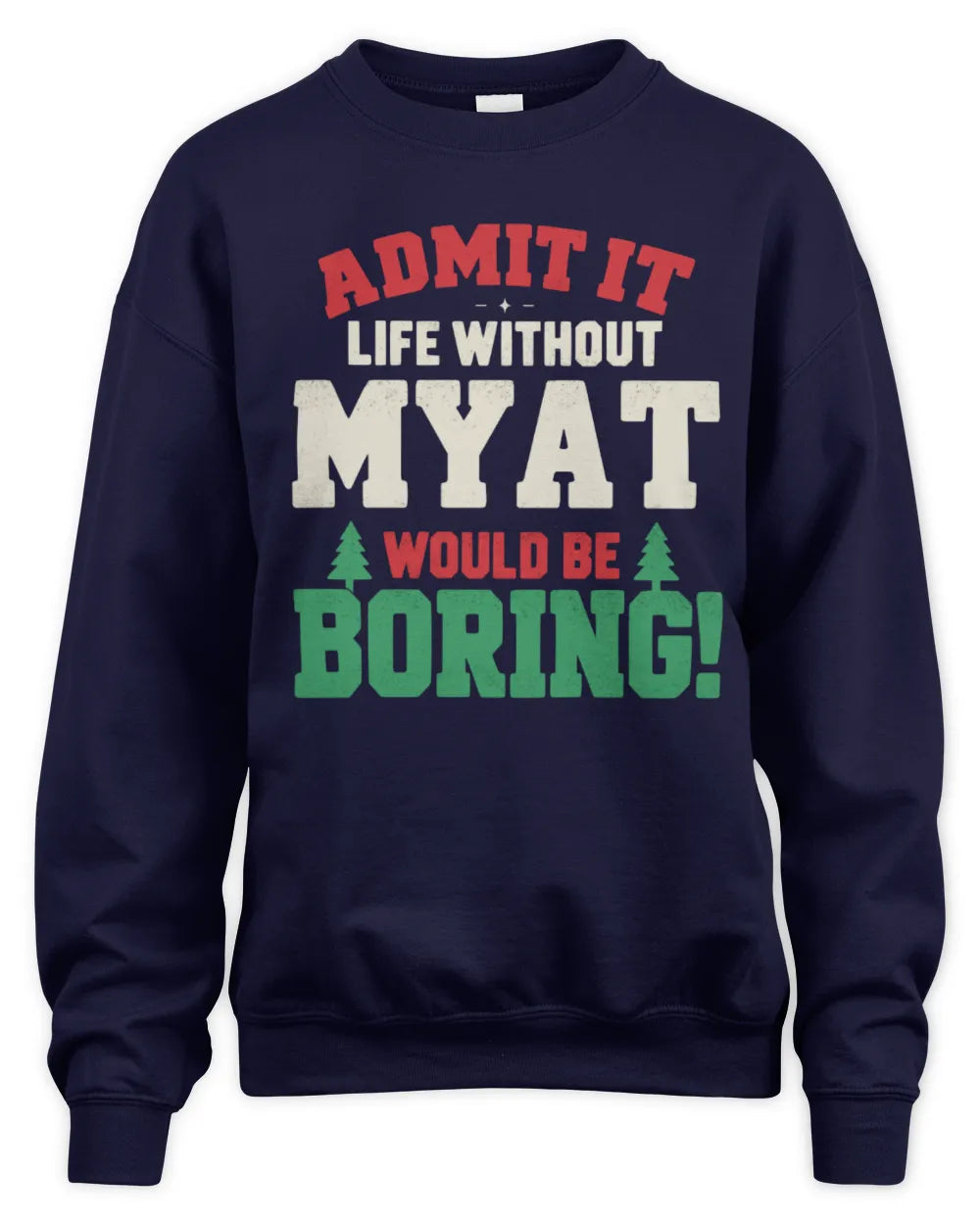 MYAT P5 TH08 Christmas T-Shirt – “Life Without NAME Would Be Boring” - Unisex Sweatshirt - Navy