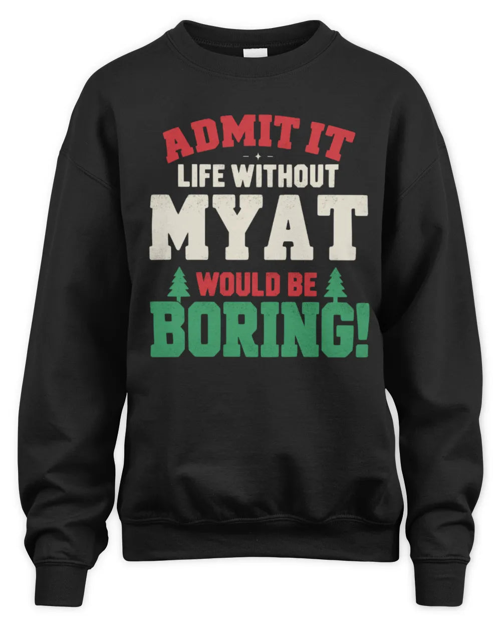 MYAT P5 TH08 Christmas T-Shirt – “Life Without NAME Would Be Boring” - Unisex Sweatshirt - Black