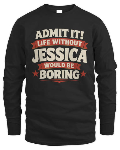 JESSICA P4 KT003 Personalized Funny Quote Apparel “Life Without NAME Would Be Boring” - Men's Long Sleeved T-Shirt - Black