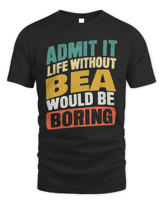 BEA TP88-K4-229
Personalized Funny Quote Apparel “Life Without NAME Would Be Boring”