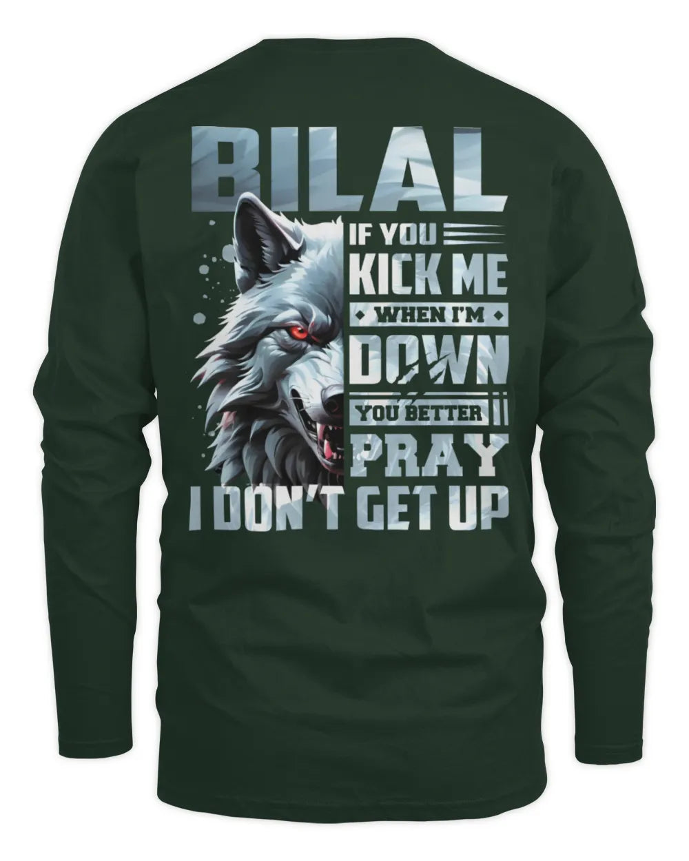 BILAL AP62-K4-666 - Personalized Fierce Wolf Quote Apparel “If You Kick Me When I’m Down, You Better Pray I Don’t Get Up” - Men's Long Sleeved T-Shirt - Forest Green