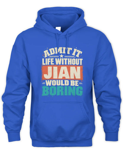 JIAN P02-TH11-226 Personalized Admit It Life Without [Name] Would Be Boring T-Shirt - Custom Name Funny Gift - Unisex Hoodie - Royal