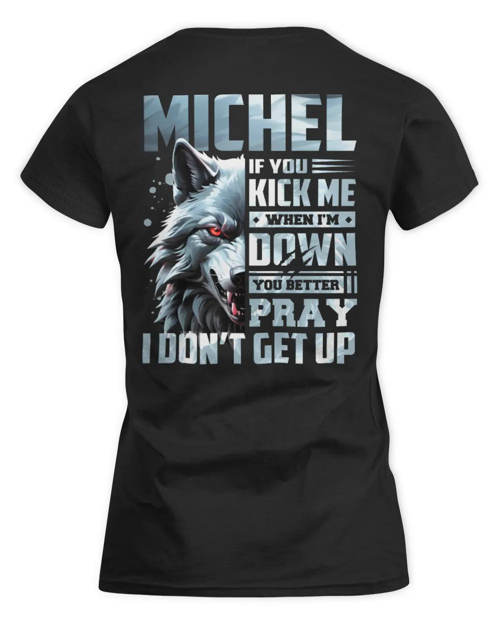 MICHEL AP62-K4-666 - Personalized Fierce Wolf Quote Apparel “If You Kick Me When I’m Down, You Better Pray I Don’t Get Up” - Women's Standard T-Shirt - Black