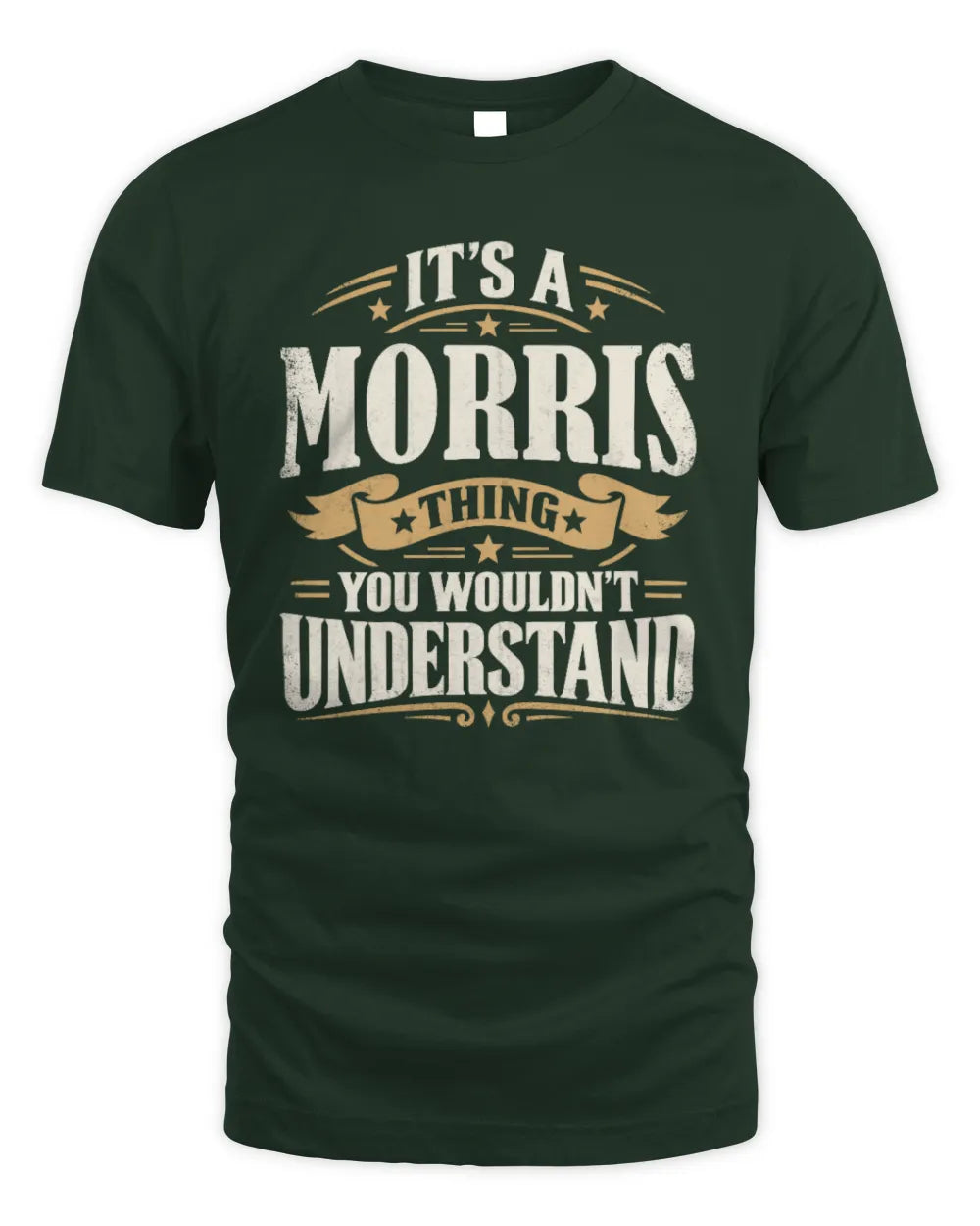 MORRIS P08 TH51 - Personalized “It’s a/an [NAME] Thing – You Wouldn’t Understand” Shirt - Unisex Standard T-Shirt - Forest Green