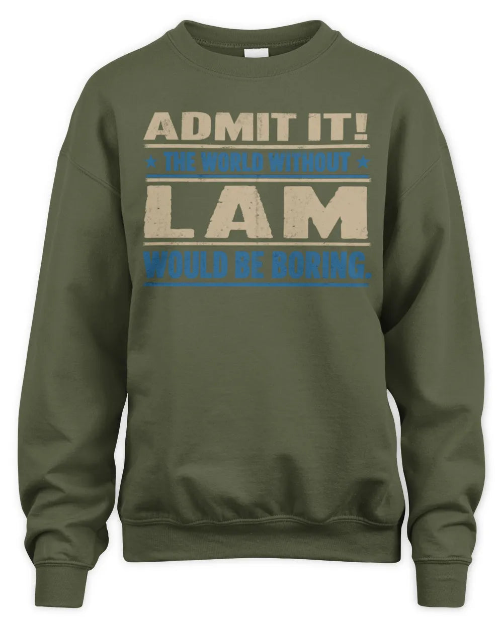 LAM TP68-K2-968 – Personalized Funny Quote Apparel “The World Without NAME Would Be Boring” - Unisex Sweatshirt - Military Green