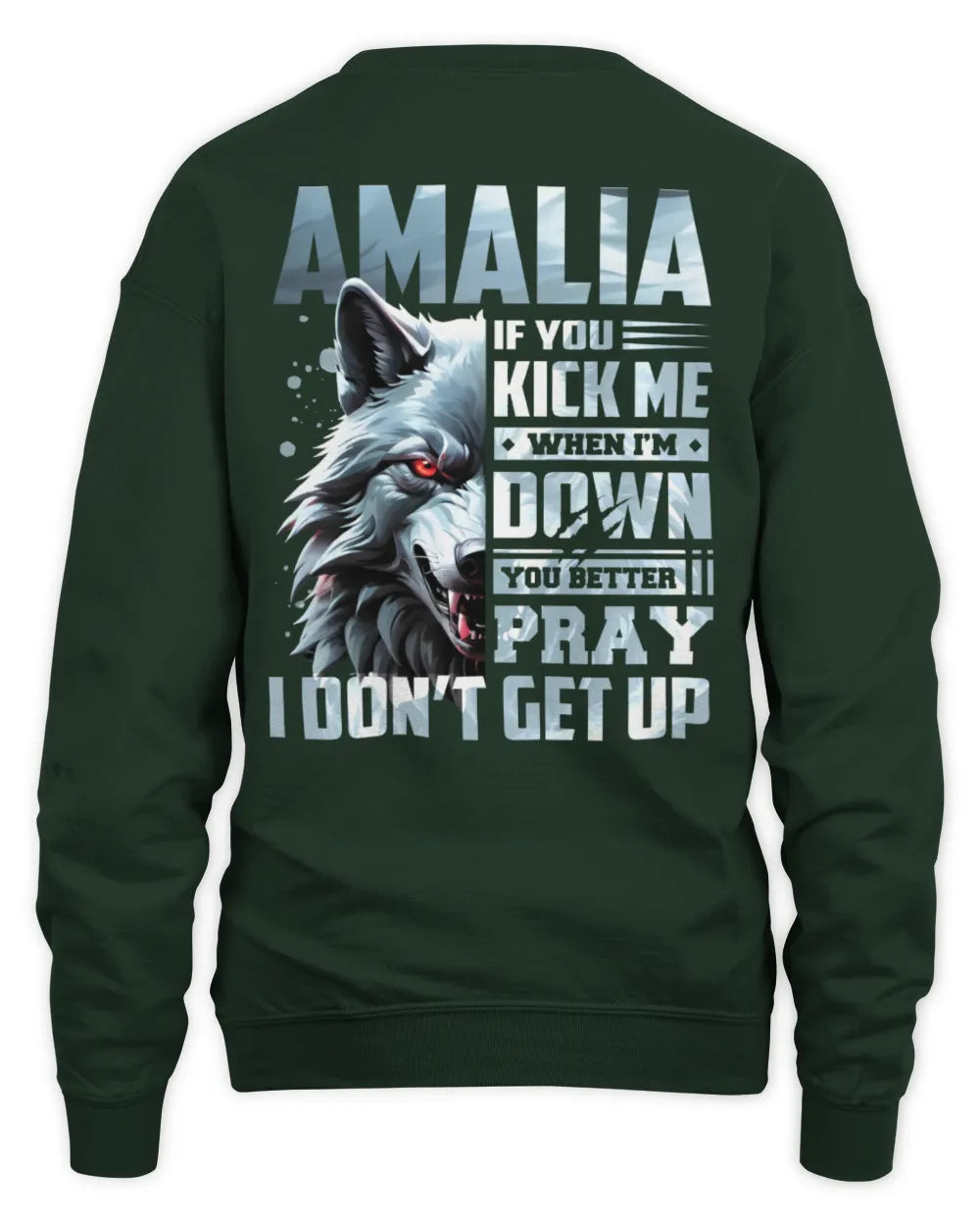 AMALIA AP62-K4-666 - Personalized Fierce Wolf Quote Apparel “If You Kick Me When I’m Down, You Better Pray I Don’t Get Up” - Unisex Sweatshirt - Forest Green