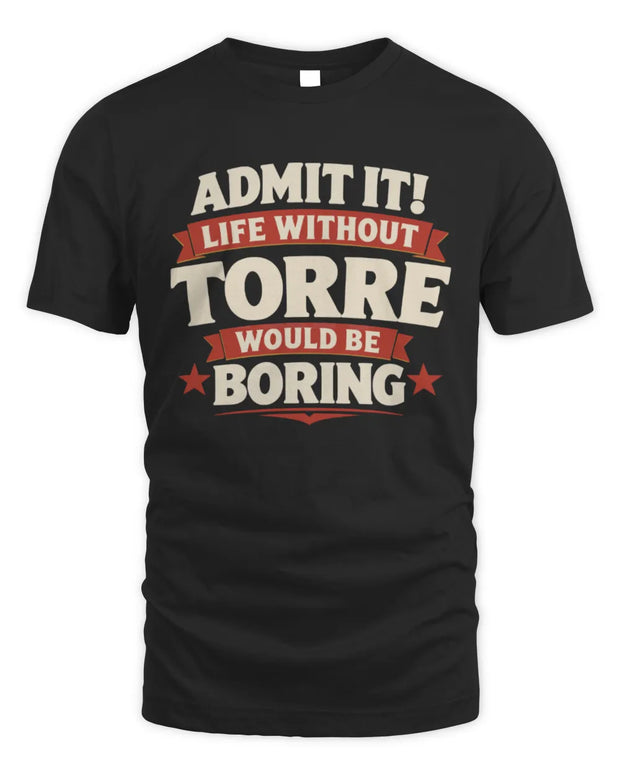 TORRE P4 KT003 Personalized Funny Quote Apparel “Life Without NAME Would Be Boring”