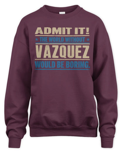 VAZQUEZ TP68-K2-968 – Personalized Funny Quote Apparel “The World Without NAME Would Be Boring” - Unisex Sweatshirt - Maroon
