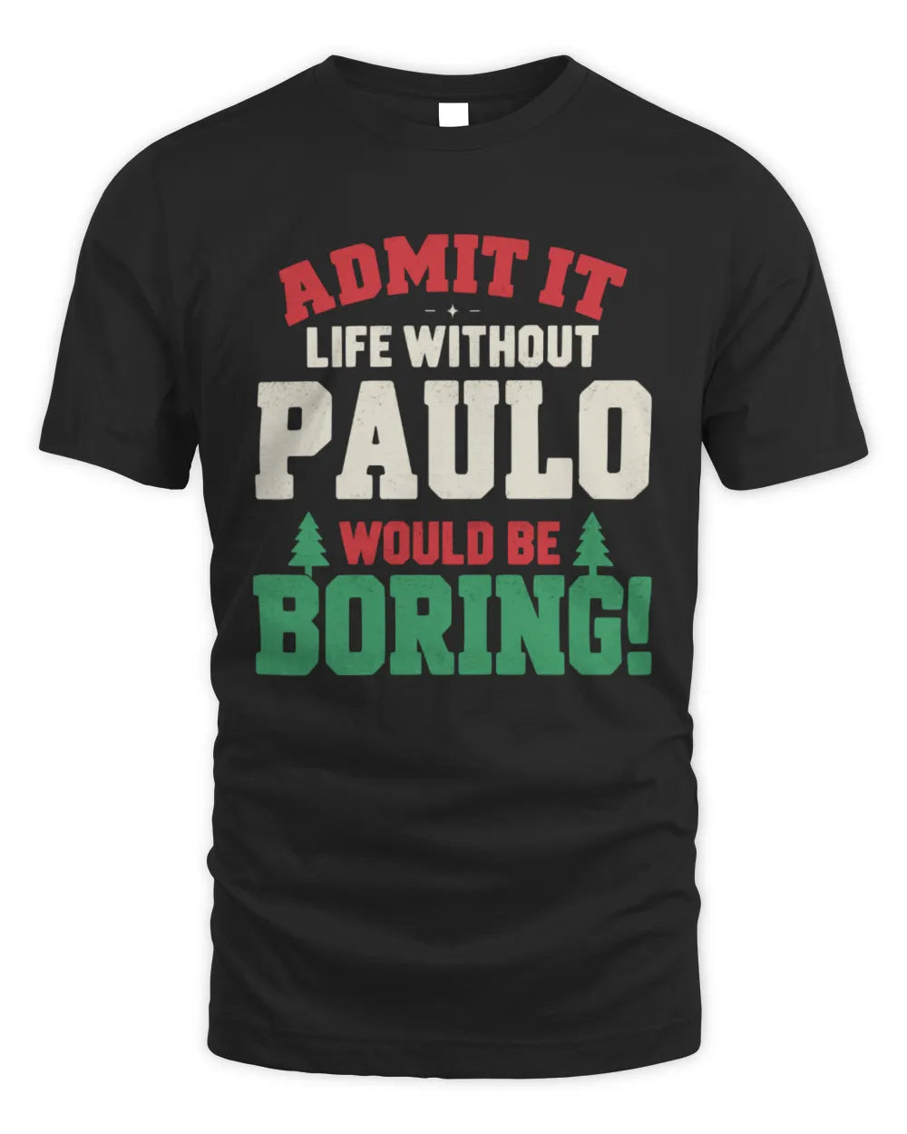 PAULO P5 TH08 Christmas T-Shirt – “Life Without NAME Would Be Boring” - Unisex Standard T-Shirt - Black