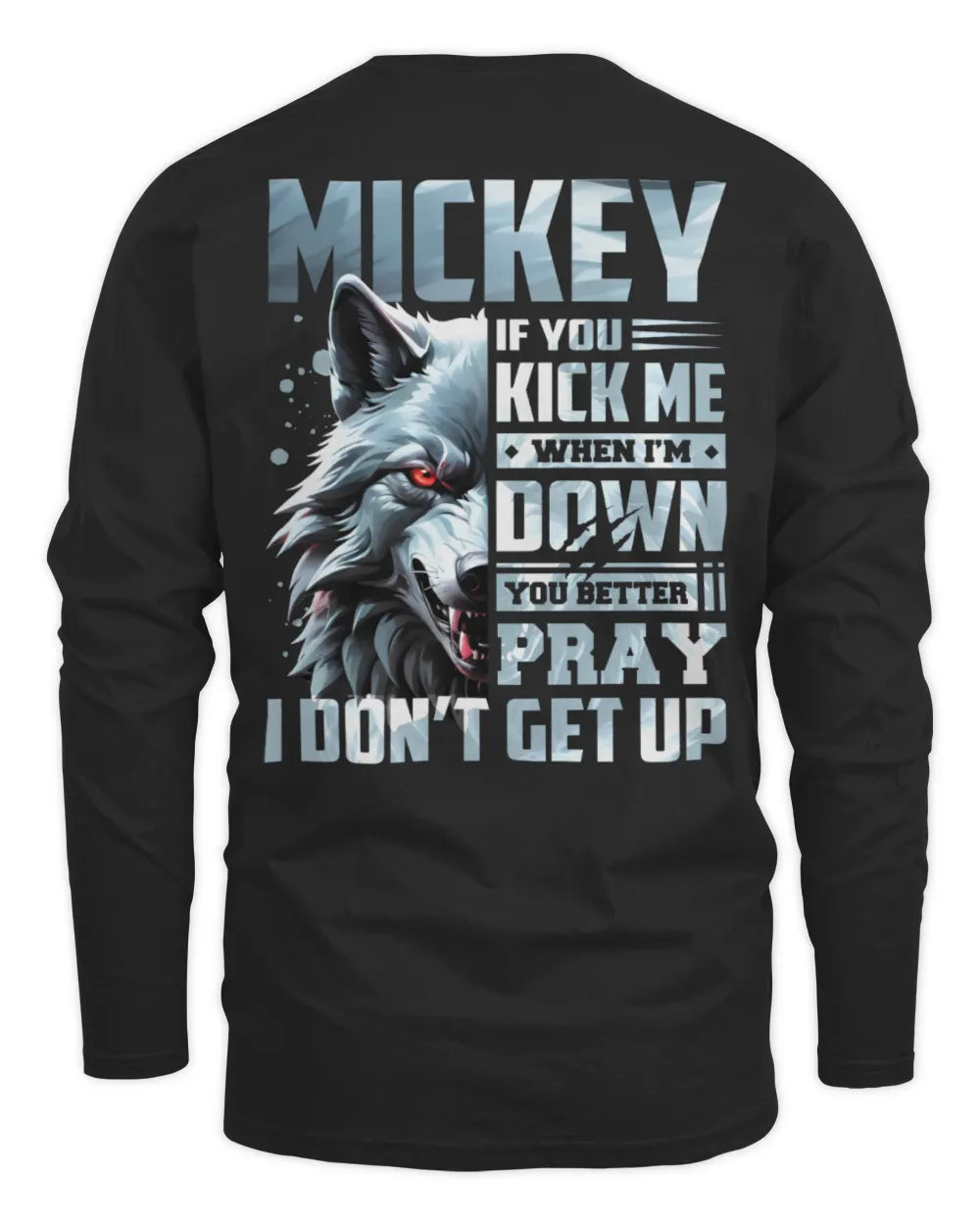 MICKEY AP62-K4-666 - Personalized Fierce Wolf Quote Apparel “If You Kick Me When I’m Down, You Better Pray I Don’t Get Up” - Men's Long Sleeved T-Shirt - Black