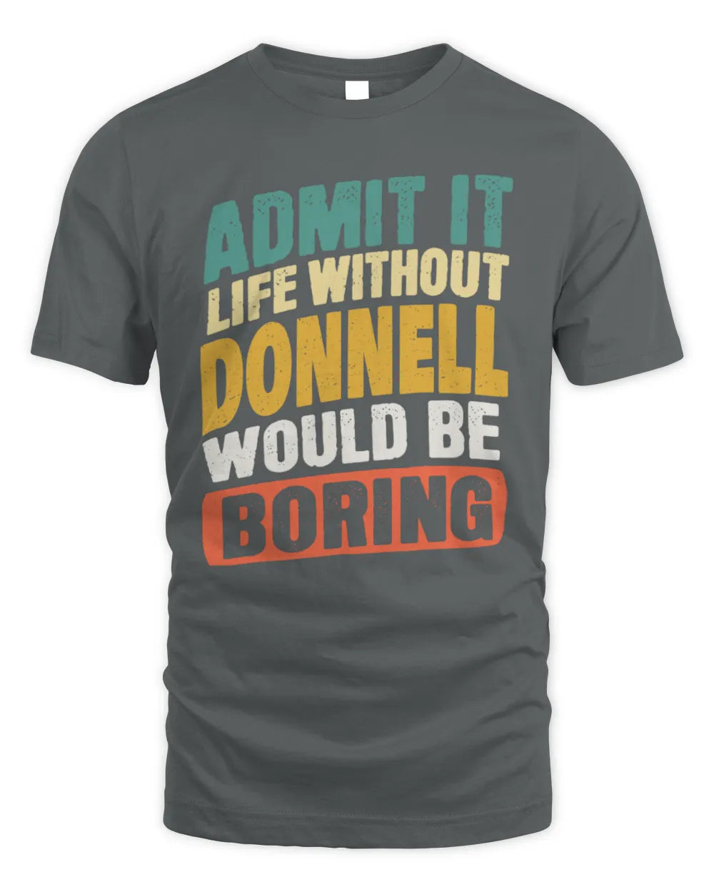 DONNELL TP88-K4-229
Personalized Funny Quote Apparel “Life Without NAME Would Be Boring” - Unisex Standard T-Shirt - Charcoal
