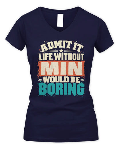 MIN P02-TH11-226 Personalized Admit It Life Without [Name] Would Be Boring T-Shirt - Custom Name Funny Gift - Women's V-Neck T-Shirt - Navy