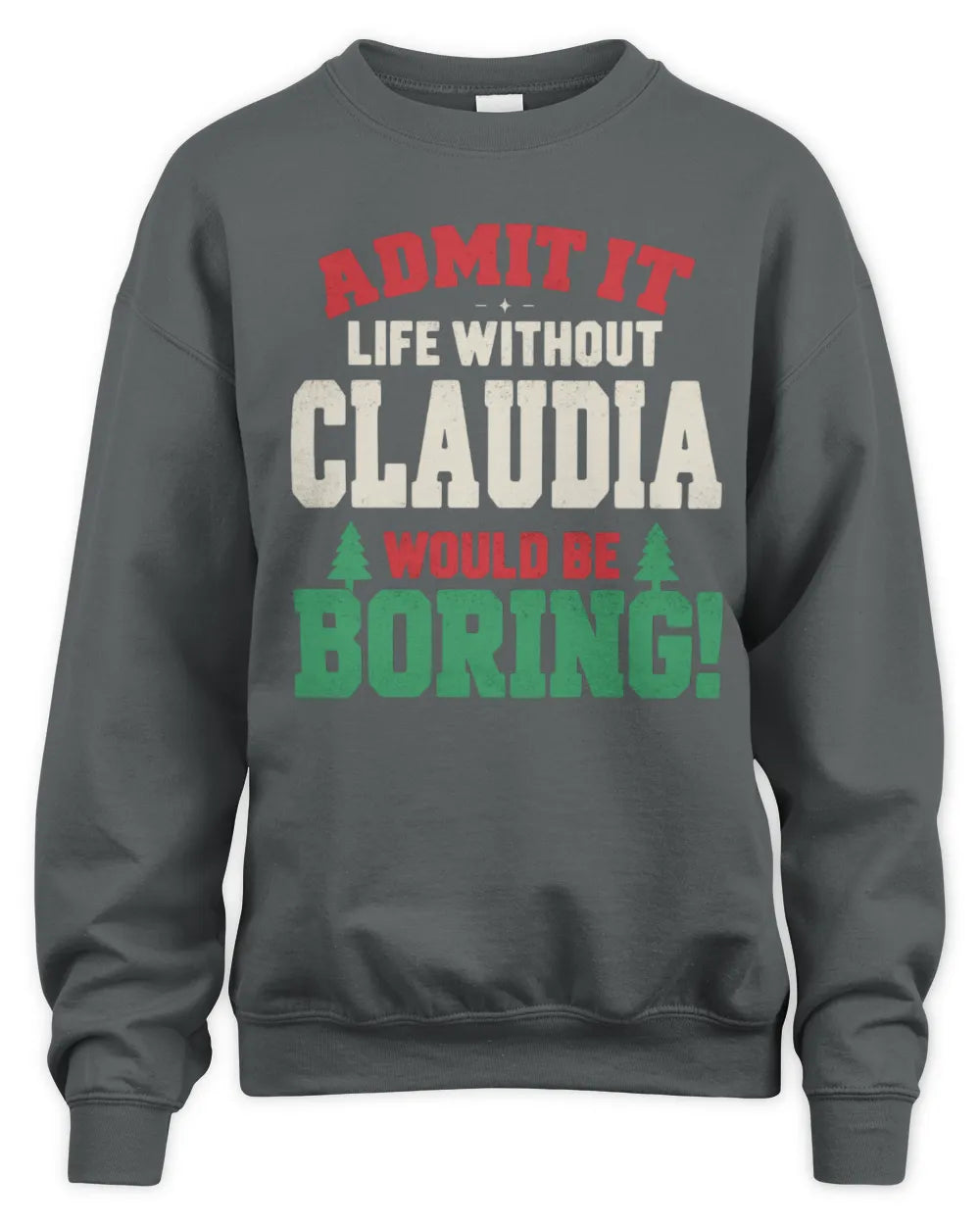 CLAUDIA P5 TH08 Christmas T-Shirt – “Life Without NAME Would Be Boring” - Unisex Sweatshirt - Charcoal