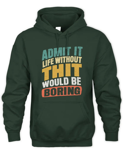 THIT TP88-K4-229
Personalized Funny Quote Apparel “Life Without NAME Would Be Boring” - Unisex Hoodie - Forest Green
