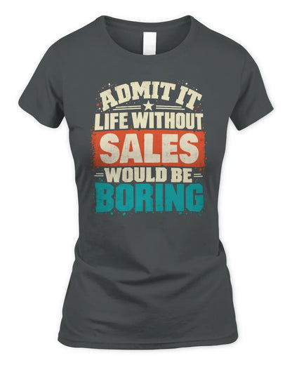 SALES P02-TH11-226 Personalized Admit It Life Without [Name] Would Be Boring T-Shirt - Custom Name Funny Gift - Women's Standard T-Shirt - Charcoal
